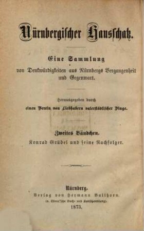 Konrad Grübel und seine Nachfolger in der nürnbergischen mundartlichen Dichtung : eine Auswahl nürnbergischer Gedichte mit biographisch-bibliographischen Notizen über die Dichter