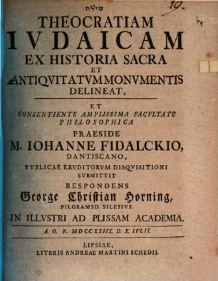 Theocratiam Ivdaicam Ex Historia Sacra Et Antiqvitatvm Monvmentis Delineat : A. O. R. MDCCXXIIX. D. X. Ivlii