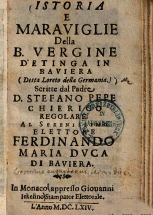 Istoria e Maraviglie della B. vergine d'Etinga in Baviera : (Detta Loreto della Germania) ...