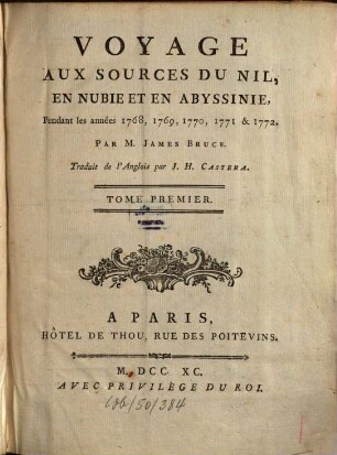 Voyage Aux Sources Du Nil, En Nubie ET En Abyssinie : Pendant les années 1768, 1769, 1770, 1771, 1772, & 1773. Tome Premier