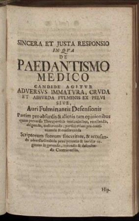Sincera Et Iusta Responsio In Qua De Paedantismo Medico Candide Agitur Adversus Immatura, Cruda Et Absurda Fulminis Ex Pelvi Sive, Auri Fulminantis Defensionis ...