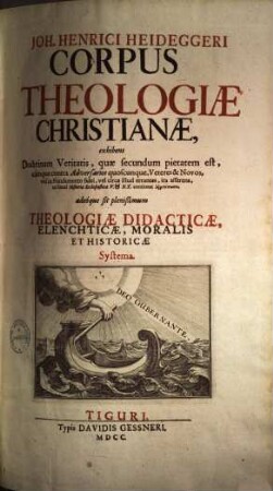 Joh. Henrici Heideggeri Corpus theologiae Christianae : exhibens doctrinam veritatis, quae secundum pietatem est ..., 1