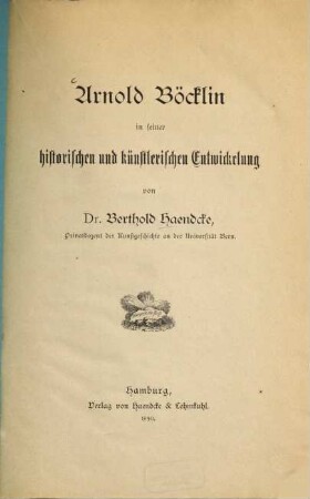 Arnold Böcklin in seiner historischen und Künstlerischen Entwicklung : Ein Vortrag von Berthold Haendcke