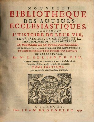 Nouvelle bibliothèque des auteurs ecclésiastiques : contenant l'histoire de leur vie, le catalogue, la critique, et la chronologie de leurs ouvrages .... 7, Des auteurs du neuvième siècle de l'eglise