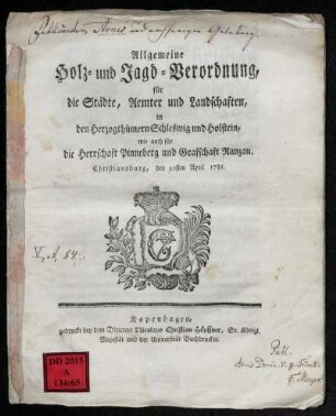 Allgemeine Holz- und Jagd-Verordnung, für die Städte, Aemter und Landschaften in den Herzogthümern Schleswig und Holstein, wie auch für die Herrschaft Pinneberg und Grafschaft Ranzau : Christiansburg, den 30ten April 1781