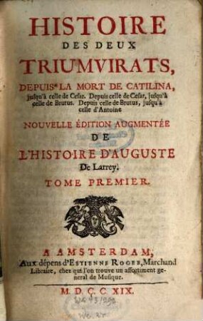 Histoire Des Deux Triumvirats : Depuis La Mort De Catilina, jusqu'à celle de Cesar ; Depuis celle de Cesar, jusqu'à celle de Brutus ; Depuis celle de Brutus, jusqu'à celle d'Antoine, 1