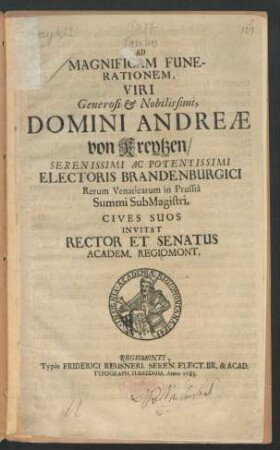 Ad Magnificam Funerationem, Viri Generosi & Nobilissimi. Domini Andreae von Kreytzen/ Serenissimi Ac Potentissimi Electoris Brandenburgici Rerum Venaticarum in Prussia Summi Sub Magistri, : Cives Suos Invitat Rector Et Senatus Academ. Regiomont. [P.P. d. 23. Martii 1683.]