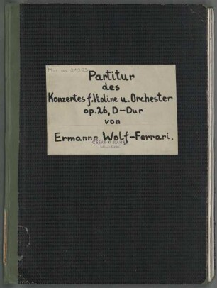 Concertos, vl, orch, op.26, D-Dur - BSB Mus.ms. 21903 : [caption title:] Concerto in Re magg. op. 26 // Ermanno Wolf-Ferrari // [red ink:] Dem Meister-Dirigenten // Prof. Oswald Kabasta // diese Partitur, aus der er // dirigierte, als Erinnerung an // die vollendete Uraufführung // im Januar in der Tonhalle München // In Dankbarkeit // E. Wolf-Ferrari