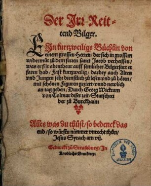 Der Irr Reittend Bilger : ein kurtzweiligs Büchlin von einem grossen Herren, der sich in grossem widermut zu dem Herren sanct Jakob verheissen, was er für abentheur auff semlicher Bilgerfart erfaren hab ...