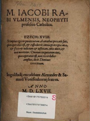 M. Iacobi Rabi Vlmensis, Neophyti professio Catholica : Ezech: XVIII. Si impius egerit poenitentiam ...