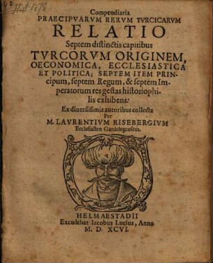 Compendiaria Preaecipuarum Rerum Turcicarum Relatio : Septem distinctis capitibus ...