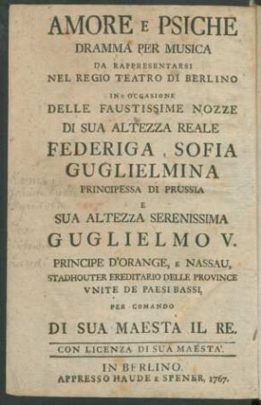 Amor und Psyche : ein Singespiel, welches auf dem Königlichen Schauplatz zu Berlin bey Gelegenheit der höchstbeglückten Vermählung ... auf Befehl Seiner Majestät des Königs aufgeführet werden soll