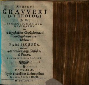 Alberti Gravveri ... Praelectionum Academicarum in Agustanam Confessionem, cum Supplemento ex Islebicis Pars .... 2, Continens Articulum Aug. Confeß. 2, de Peccato