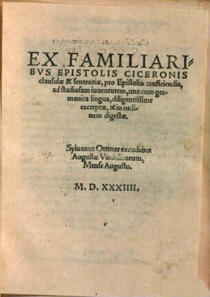 Ex familiaribus epistolis Ciceronis clausulae & sententiae : pro Epistolis conficiendis, ad studiosam iuventutem, una cum germanica lingua, diligentissime excerptae, & in ordinem digestae