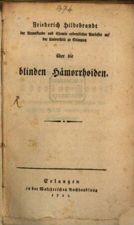 Friederich Hildebrandt der Arzneikunde und Chemie ordentlicher Professor auf der Universität zu Erlangen über die blinden Hämorrhoiden