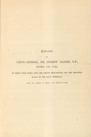 Dedicated to Lieut.-General Sir Andrew Clarke, R.E., ...