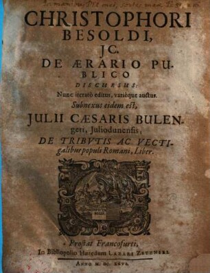 De aerario publico discursus : subnexus eidem est Iuli Caesaris Bulengeri de tributis ac vectigalibus populi Romani liber