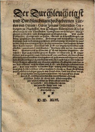 Der Durchleuchtigst vnd Durchleuchtigen Hochgebornen Fürsten vnd Herren, Herrn Johans Friderichen, Hertzogen zu Sachssen ... Vnd Herrn Philippsen, Landgrauen zu Hessen ... Bestendige vnd warhafftige, vorantwortung, auch im Rechten gegründete widderlegung, Warumb die vormeinte vrsachen derwegen Karl, so sich des namens den funfften, Römischen Kayser nennet, Ihre Chur vnd F. G. vor vngehorsame Chur vnd Fürsten, zuuorleumen vnderstanden, Inn facto vnd inn der that nicht war ...