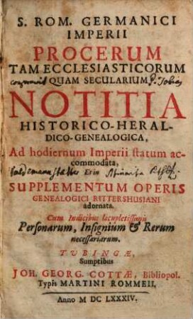 S. Rom. Germanici Imperii Procerum Tam Ecclesiasticorum Quam Secularium Notitia Historico-Heraldico-Genealogica : Ad hodiernum Imperii statum accommodata, Et in Supplementum Operis Genealogici Rittershusiani adornata, [1]