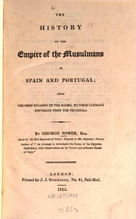 The history of the Empire of the Musulmans in Spain and Portugal : from the first invasions of the moors, to their ultimate expulsion from the peninsula