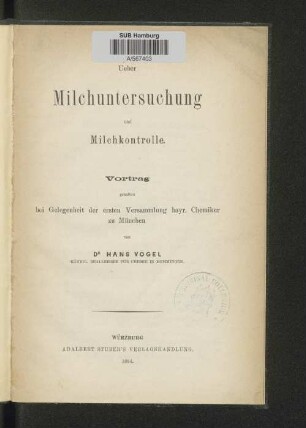 Ueber Milchuntersuchung und Milchkontrolle : Vortrag gehalten bei Gelegenheit der ersten Versammlung bayr. Chemiker zu München