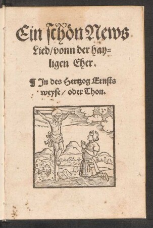 Ein schœn News || Lied, vonn der hay-||ligen Eher.|| Jn des Hertzog Ernsts || weyse, oder Thon.||