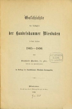 Geschichte der Thätigkeit der Handelskammer Wiesbaden in den Jahren 1865 - 1896, im Auftrage der Handelskammer Wiesbaden hrsg.