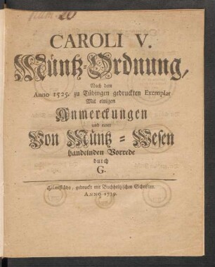 Caroli V. Müntz-Ordnung, Nach dem Anno 1525. zu Tübingen gedruckten Exemplar : Mit einigen Anmerckungen und einer Von Müntz-Wesen handelnden Vorrede durch G.
