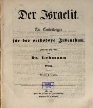 Der Israelit : ein Centralorgan für das orthodoxe Judenthum ; begründet von Dr. Lehmann in Mainz. 4. 1863