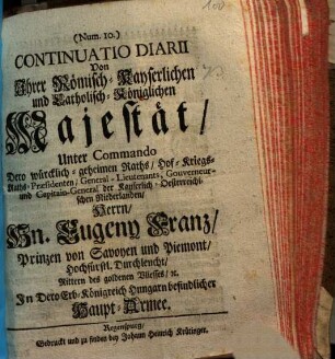 Continuatio Diarii Von Ihrer Römisch-Kayserlichen und Catholisch-Königlichen Majestät, Unter Commando ... Hn. Eugeny Franz, Prinzen von Savoyen und Piemont ... In Dero Erb-Königreich Hungarn befindlicher Haupt-Armee, 10
