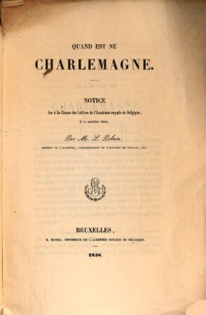 Quand est né Charlemagne? : Notice lue à la classe des lettres de l'académie royale de Belgique, le 6 octobre 1856
