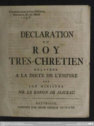 Declaration Du Roy Tres-Chretien Delivree A La Diete De L'Empire : Communicatum in loco Dictaturae, Ratisbonae, die 30. Martii 1757