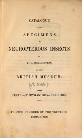 Catalogue of the Specimens of Neuropterous Insects in the Collection of the British Museum. I