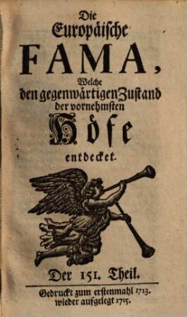 Die europäische Fama, welche den gegenwärtigen Zustand der vornehmsten Höfe entdecket. 151. 1713 (1715)