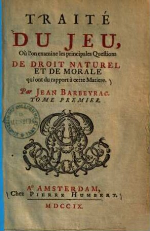 Traité Du Jeu Où l'on examine les principales Questions De Droit Naturel Et De Morale qui ont du rapport à cette Matiere, 1