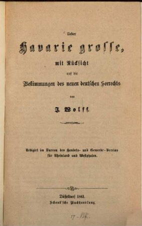 Ueber Havarie grosse, mit Rücksicht auf die Bestimmungen des neuen deutschen Seerechts : Redigirt im Bureau des Handels- und Gewerbe-Vereins für Rheinland und Westphalen
