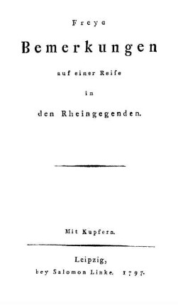 Freye Bemerkungen auf einer Reise in den Rheingegenden : Mit Kupfern