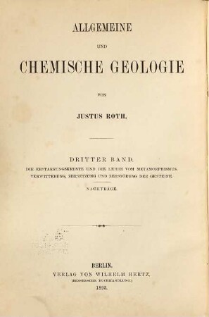 Allgemeine und chemische Geologie, 3. Die Erstarrungskruste und die Lehre vom Metamorphismus. Verwitterung, Zersetzung und Zerstörung der Gesteine. Nachträge