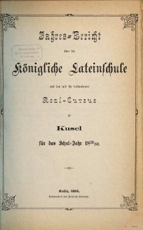 Jahres-Bericht über die Königl. Bayer. Lateinische Schule und den mit ihr Verbundenen Real-Cursus zu Kusel. 1879/80