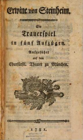 Erwine von Steinheim : Ein Trauerspiel in fünf Aufzügen. Aufgeführt auf dem Churfürstl. Theater zu München