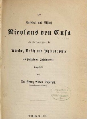 Der Cardinal und Bischof Nicolaus von Cusa als Reformator in Kirche, Reich und Philosophie des fünfzehnten Jahrhunderts