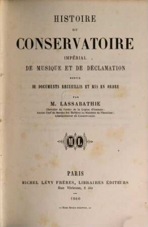 Histoire du Conservatoire : impérial de Musique et de Déclamation suivie de documents recueillis et mis en ordre