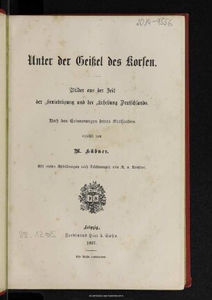 Unter der Geißel des Korsen : Bilder aus der Zeit der Erniedrigung und der Erhebung Deutschlands
