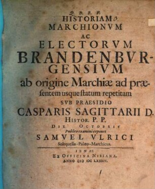 Historiam marchionum ac electorum Brandenburgensium ab origine Marchiae ad praesentem usque statum repetitam