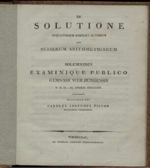 De solutione aequationum simplici altiorum ope serierum arithmeticarum : Solemnibus Examinique Publico Gymnasii Weilburgensis ; D. D. IX-XI. Aprilis MDCCCXXI