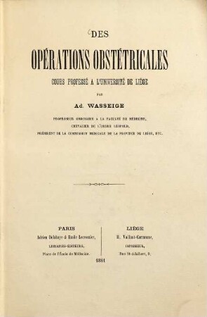 Des opérations obstétricales : Cours professé à l'université de Liége par Ad. Wasseige