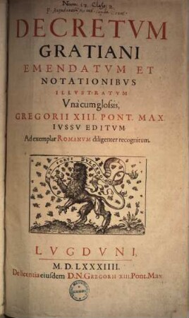 Decretum Gratiani : emendatum & notationibus illustratum una cum glossis, Gregorii XIII. Pont. Max. iussu editum ...