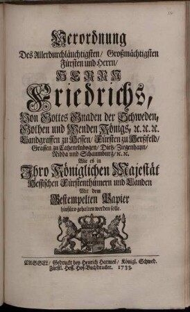 Verordnung Des Allerdurchläuchtigsten, Großmächtigsten ... Herrn Friedrichs, Von Gottes Gnaden der Schweden ... Königs ... Wie es in Ihro Königlichen Majestät Hessischen Fürstenthümern und Landen Mit dem Gestempelten Papier hinfüro gehalten werden solle