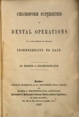 Chloroform superseded in dental operations by a new method of inducing insensibility to pain : By Horne