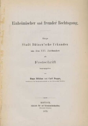 Einheimischer und fremder Rechtsgang : einige Stadt Bützow'sche Urkunden aus dem XVI. Jahrhundert